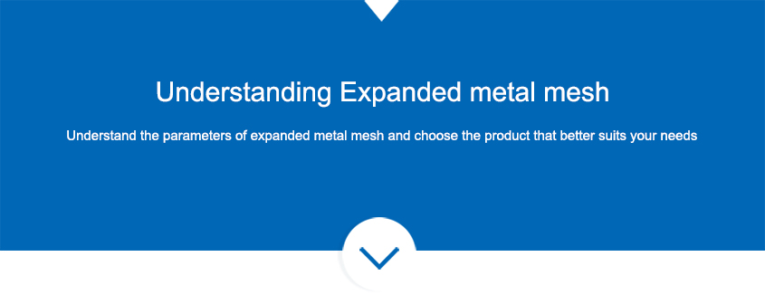 Understand the parameters of Expanded metal mesh and choose the product that better suits your needs
